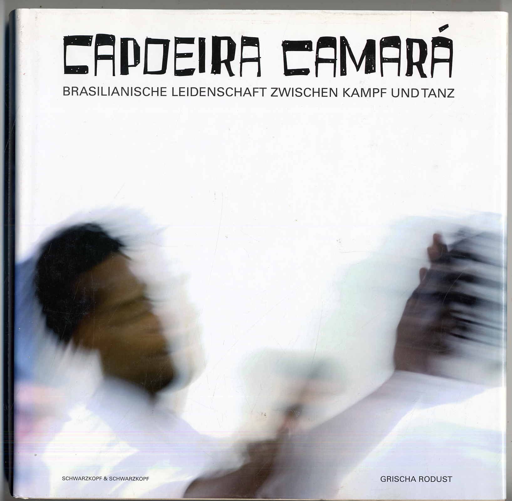 Rodust, Capoeira Camará. Brasilianische Leidenschaft zwischen Kampf und Tanz.