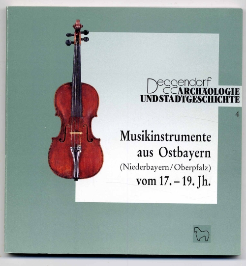Musikinstrumente aus Ostbayern (Niederbayern/Oberpfalz) vom 17.-19. Jh.