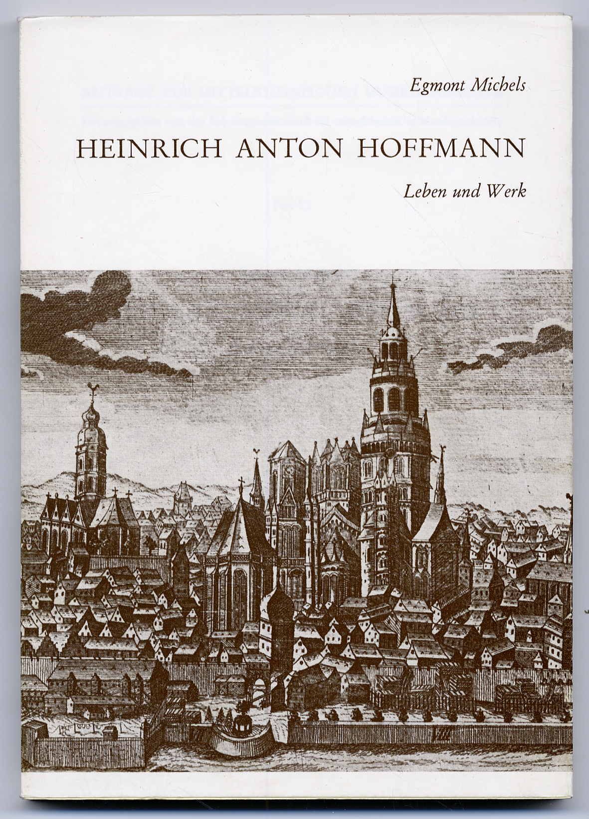 Michels, Heinrich Anton Hoffmann. Leben und Werk.