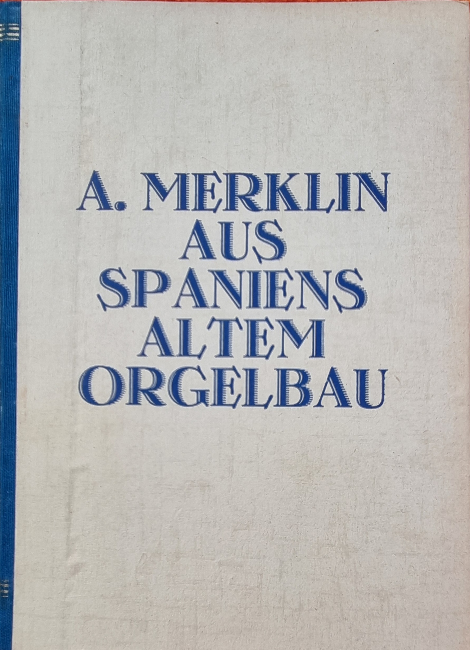 Merklin, Aus Spaniens altem Orgelbau.